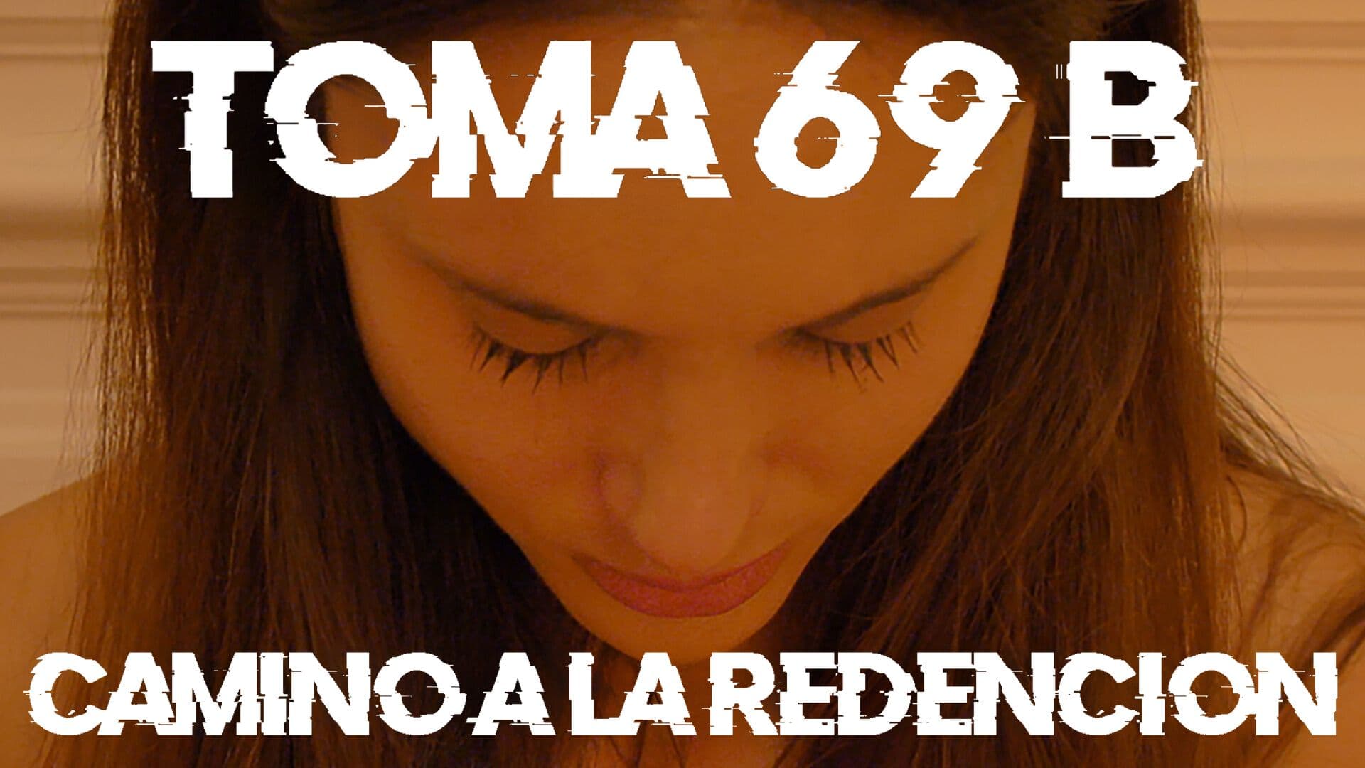 Toma 69 B Camino a la Redencion