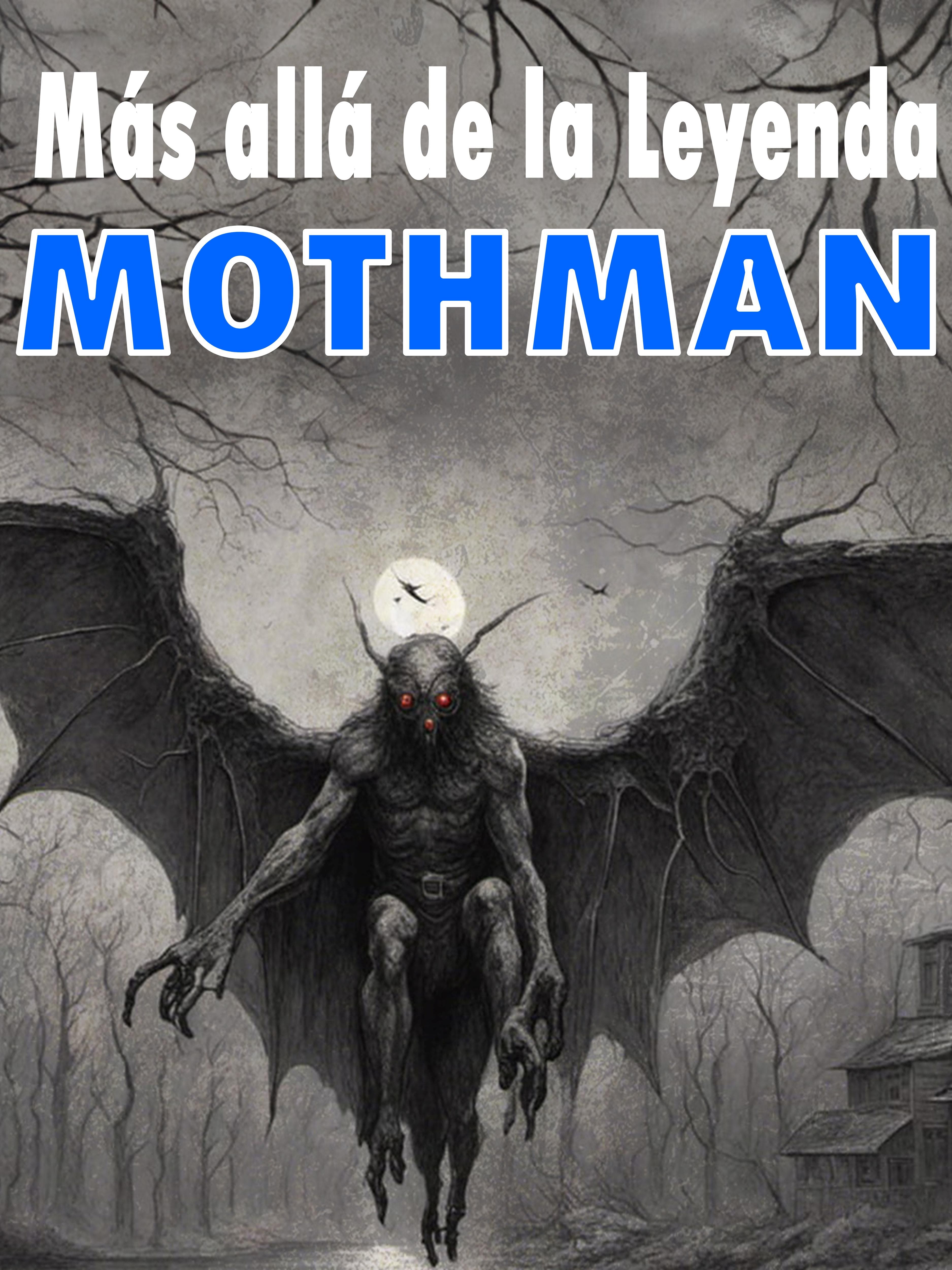 Mas alla de la leyenda: Mothman