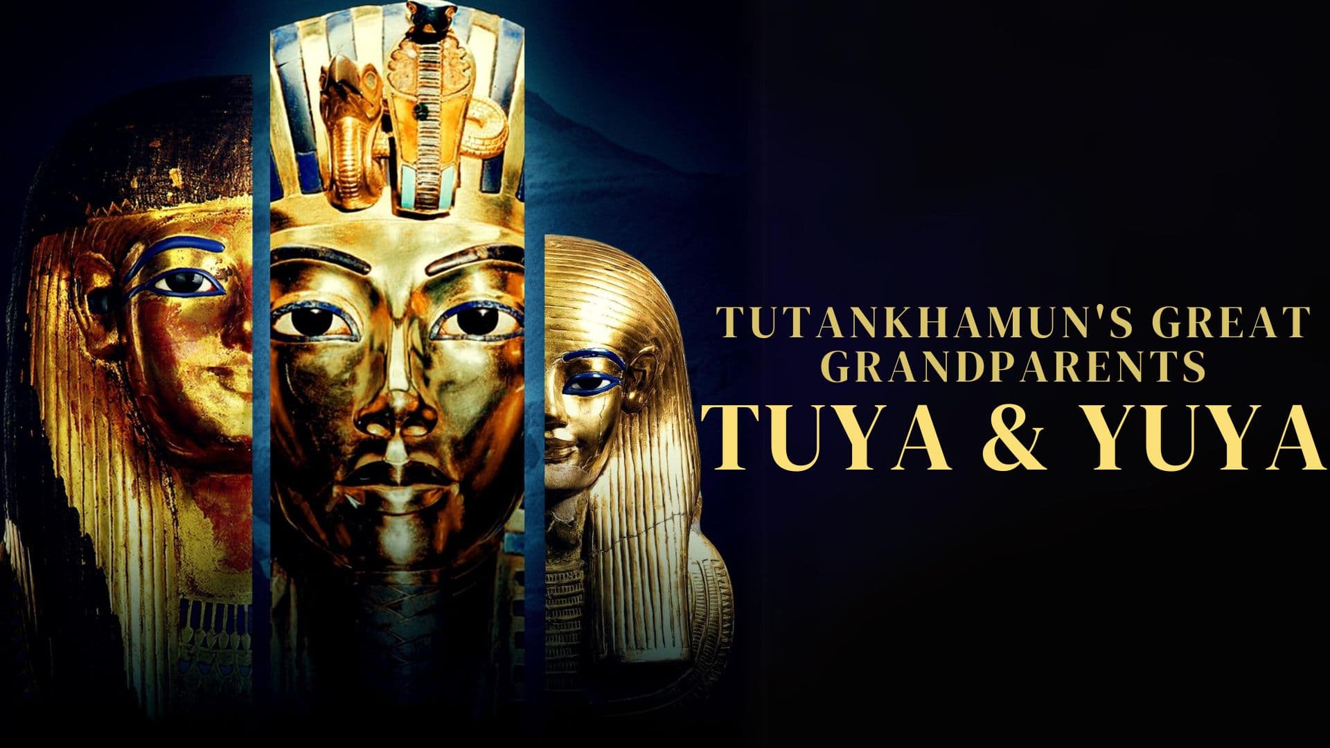 Tutankhamuns Great Grandparents: Tuya and Yuya